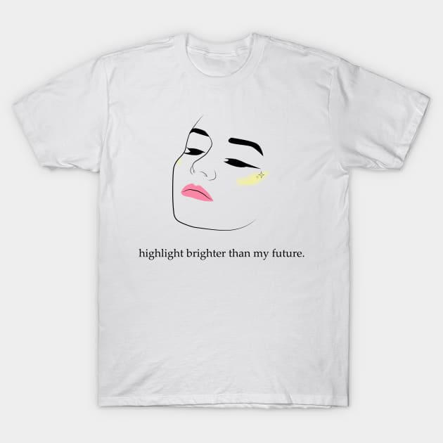 Highlight Brighter Than My Future | Girl Face With Make Up T-Shirt by KarabasClothing